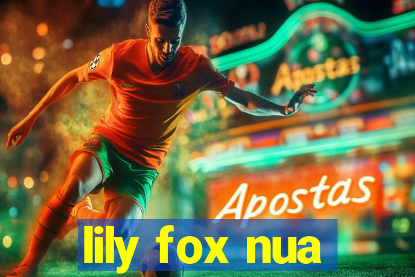 lily fox nua